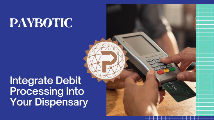 How to Integrate Debit Processing Into Your Dispensary