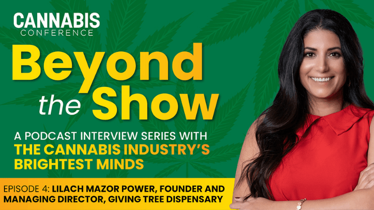 ‘Beyond the Show’ Podcast: Lilach Mazor Power Describes Transitioning Her Dispensary from a Medical-Only to an Adult-Use Market