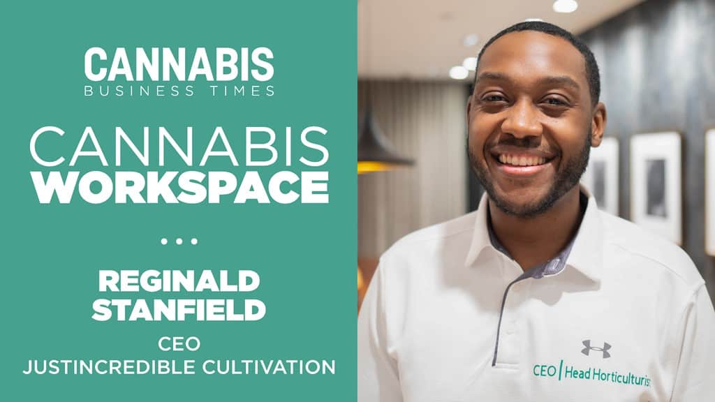 How JustinCredible Cultivation’s Reginald Stanfield Works: Cannabis Workspace